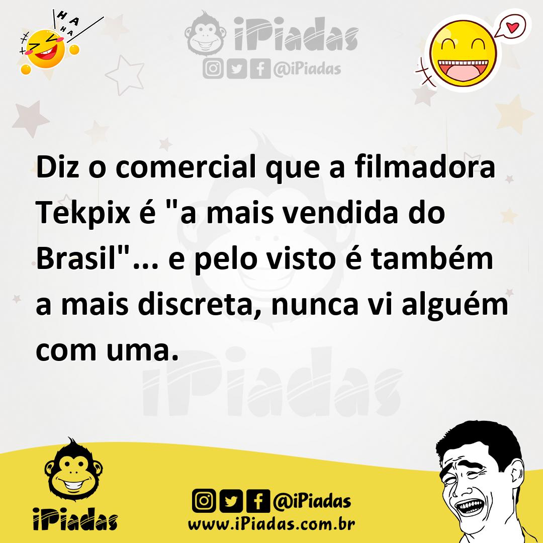 Ilustração de Diz o comercial que a filmadora Tekpix é "a mais vendida do Brasil"...... no iPiadas