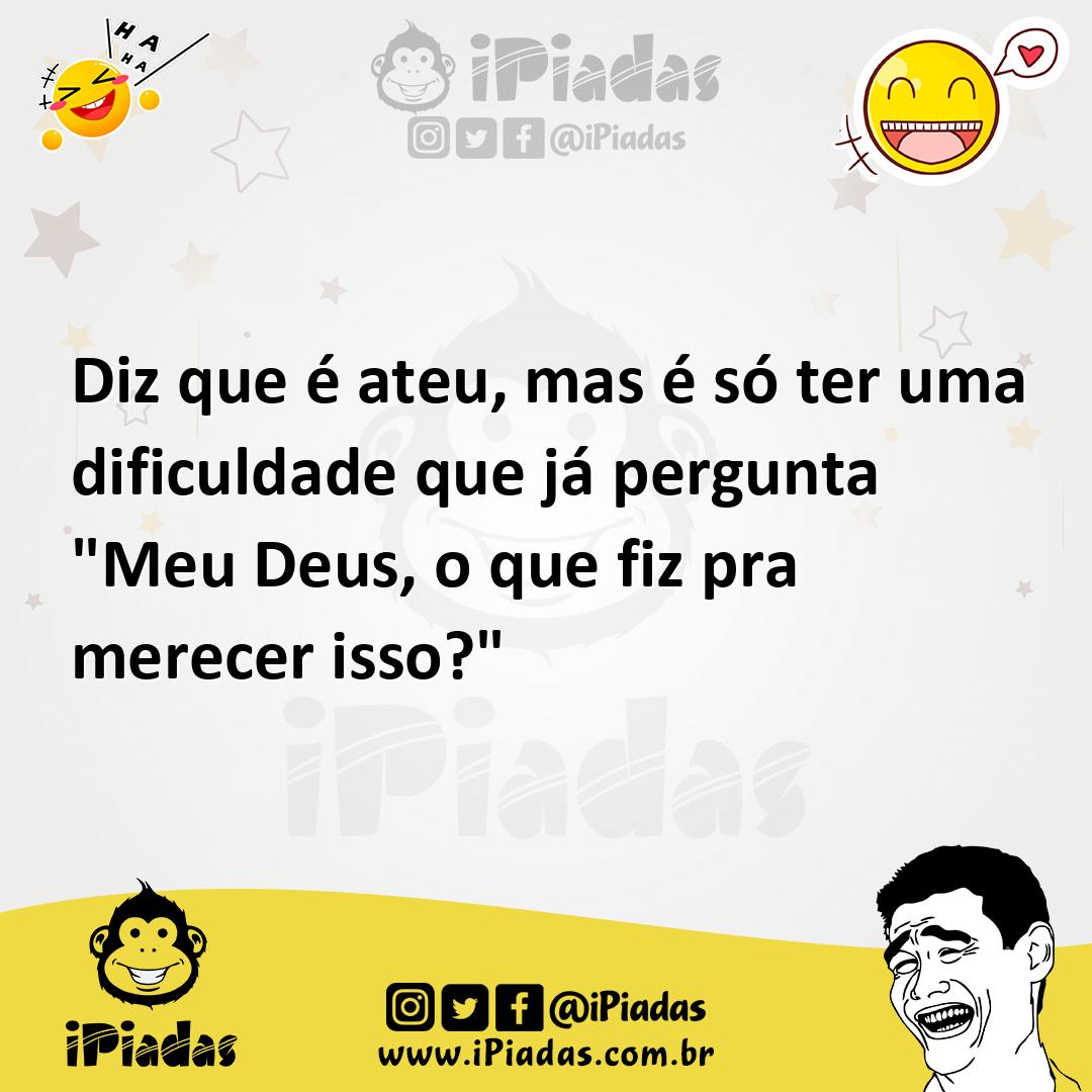 Ilustração de Diz que é ateu, mas é só ter uma dificuldade que já pergunta "Meu Deus... no iPiadas
