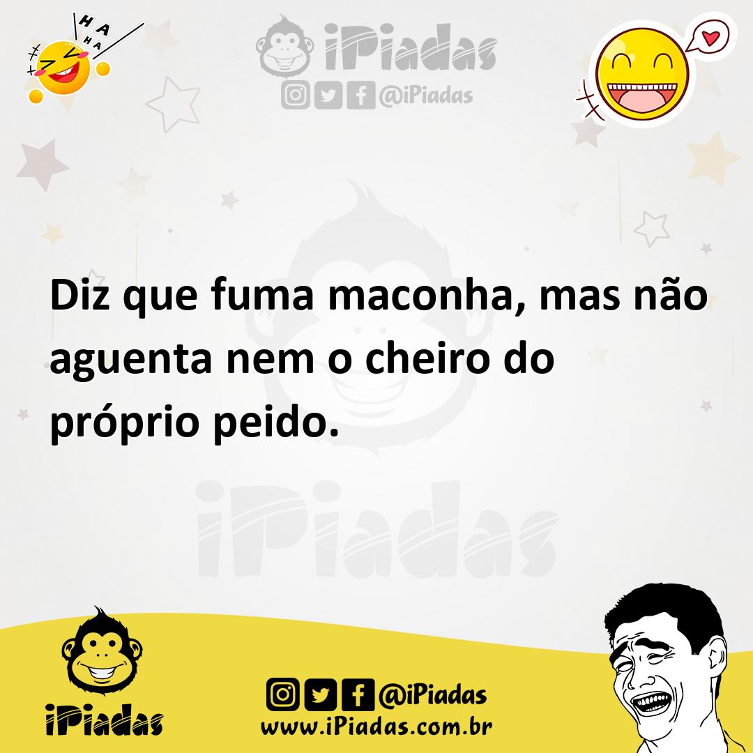 Ilustração de Diz que fuma maconha, mas não aguenta nem o cheiro do próprio peido. no iPiadas