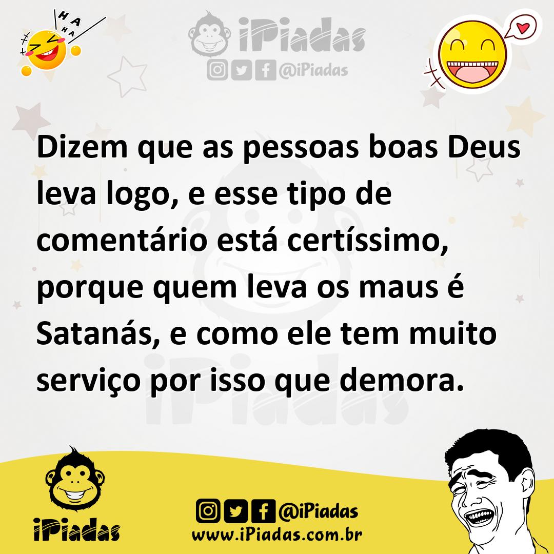 Ilustração de Dizem que as pessoas boas Deus leva logo, e esse tipo de comentário es... no iPiadas