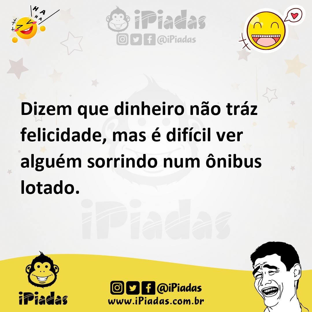 Ilustração de Dizem que dinheiro não tráz felicidade, mas é difícil ver alguém sorri... no iPiadas
