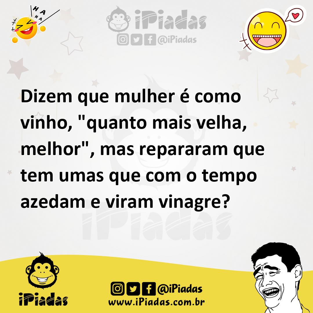 Ilustração de Dizem que mulher é como vinho, "quanto mais velha, melhor", mas repara... no iPiadas