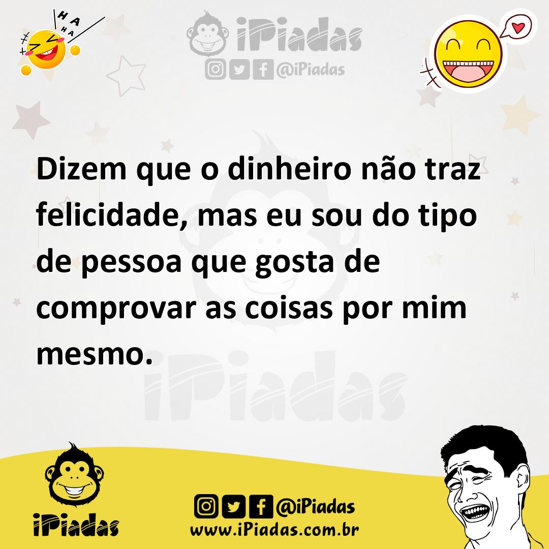 Ilustração de Dizem que o dinheiro não traz felicidade, mas eu sou do tipo de pessoa... no iPiadas