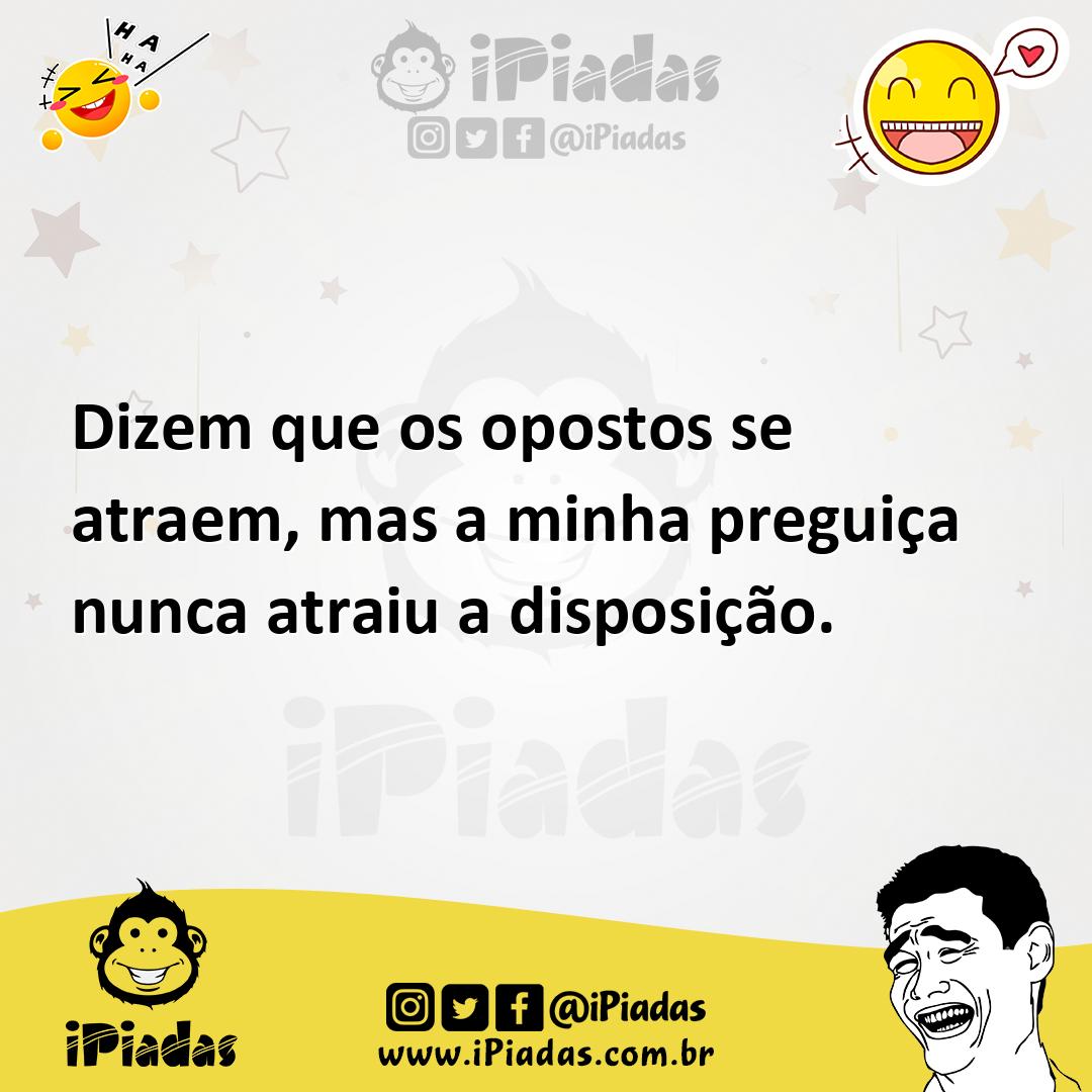 Ilustração de Dizem que os opostos se atraem, mas a minha preguiça nunca atraiu a di... no iPiadas
