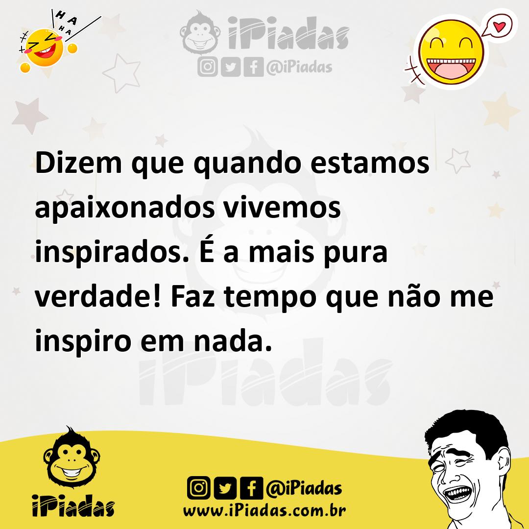 Ilustração de Dizem que quando estamos apaixonados vivemos inspirados. É a mais pura... no iPiadas