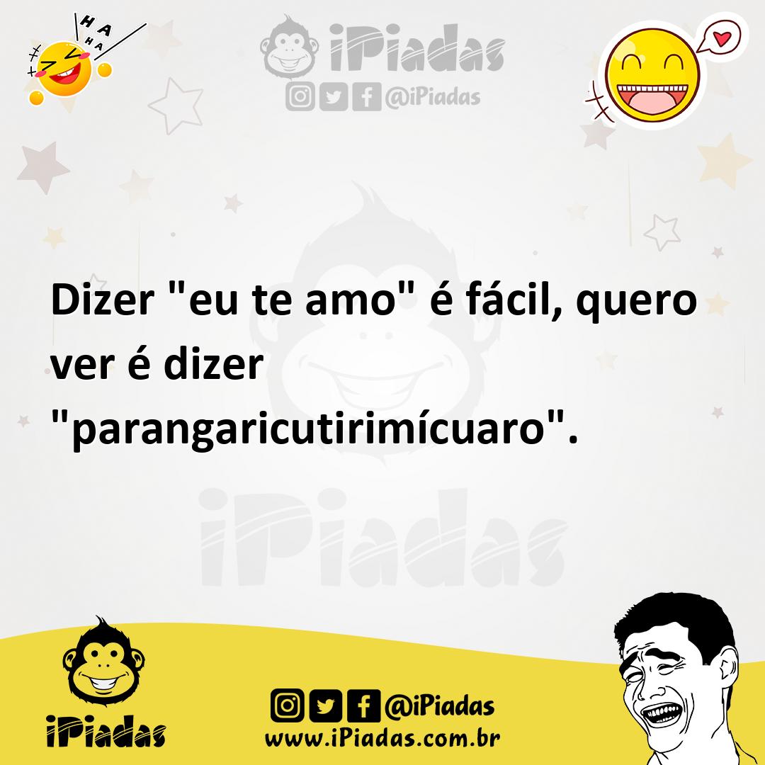 Ilustração de Dizer "eu te amo" é fácil, quero ver é dizer "parangaricutirimícuaro". no iPiadas