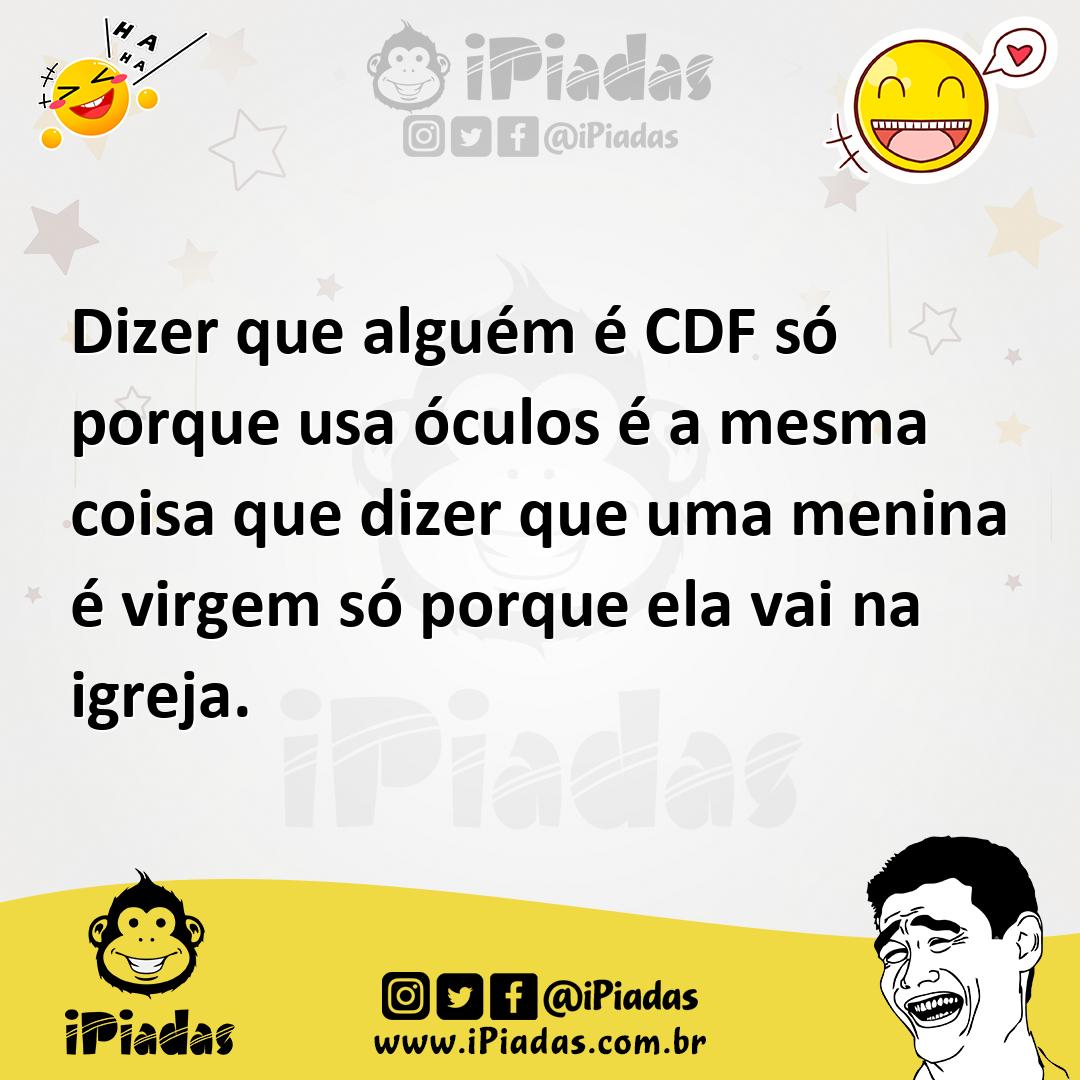 Ilustração de Dizer que alguém é CDF só porque usa óculos é a mesma coisa que dizer... no iPiadas