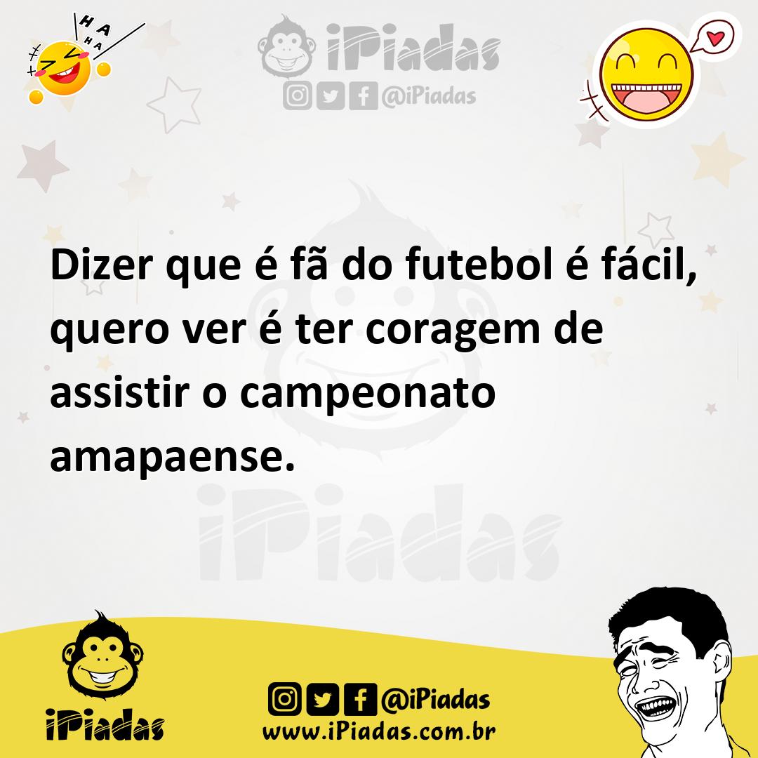 Ilustração de Dizer que é fã do futebol é fácil, quero ver é ter coragem de assistir... no iPiadas