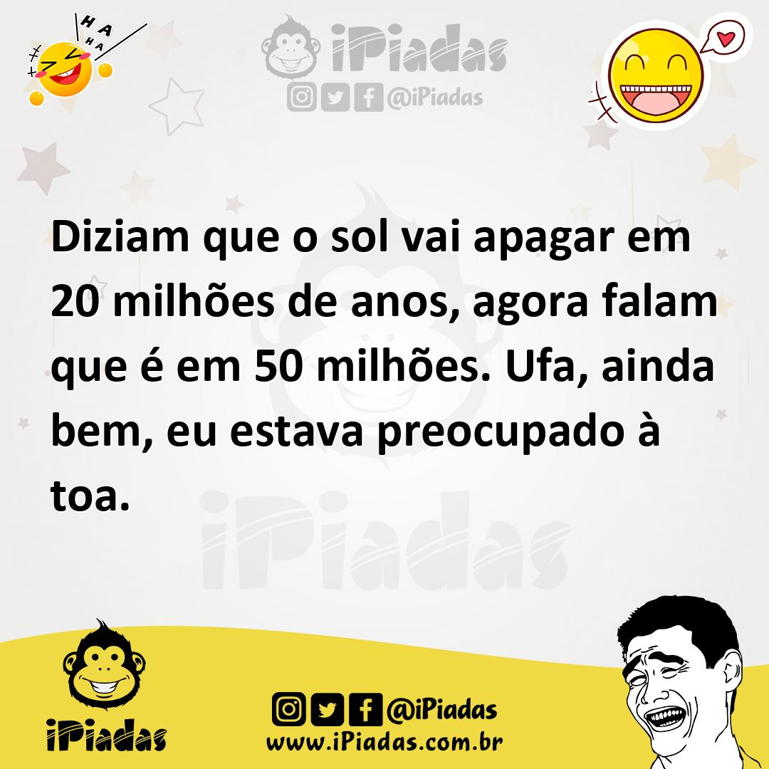 Ilustração de Diziam que o sol vai apagar em 20 milhões de anos, agora falam que é e... no iPiadas