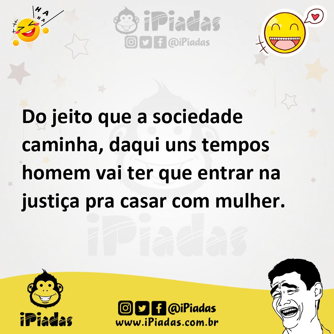 Ilustração de Do jeito que a sociedade caminha, daqui uns tempos homem vai ter que e... no iPiadas