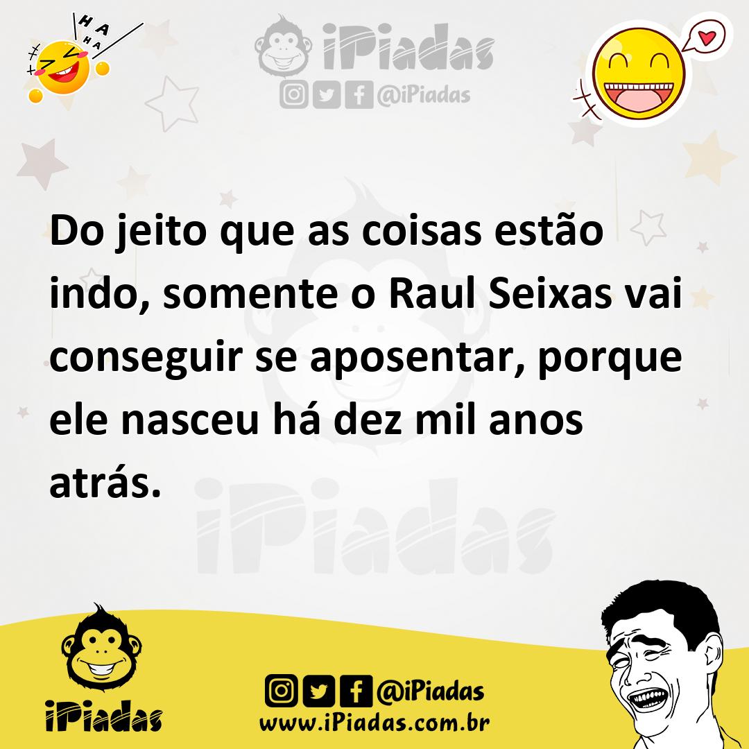 Ilustração de Do jeito que as coisas estão indo, somente o Raul Seixas vai conseguir... no iPiadas