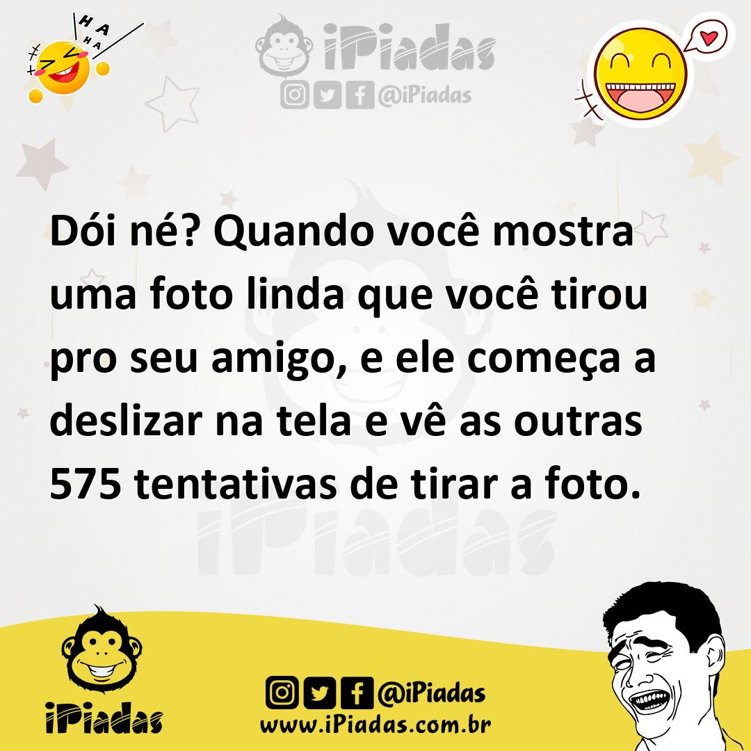 Ilustração de Dói né? Quando você mostra uma foto linda que você tirou pro seu amigo... no iPiadas