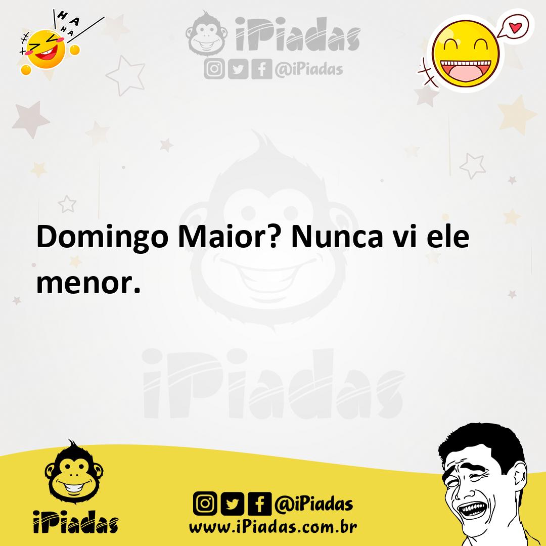 Ilustração de Domingo Maior? Nunca vi ele menor. no iPiadas