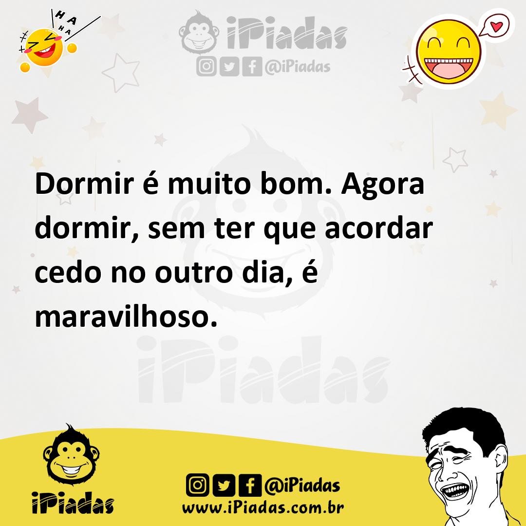 Ilustração de Dormir é muito bom. Agora dormir, sem ter que acordar cedo no outro di... no iPiadas