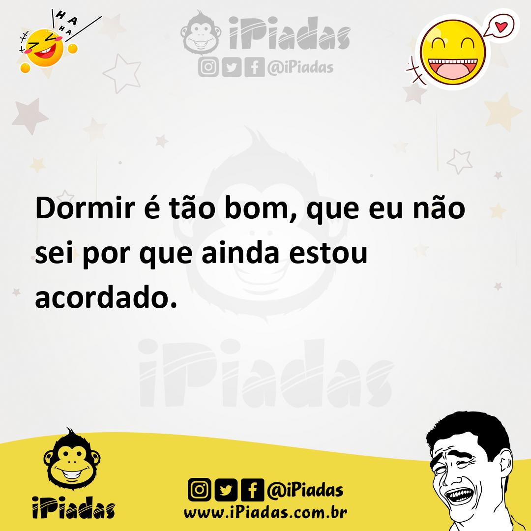 Ilustração de Dormir é tão bom, que eu não sei por que ainda estou acordado. no iPiadas