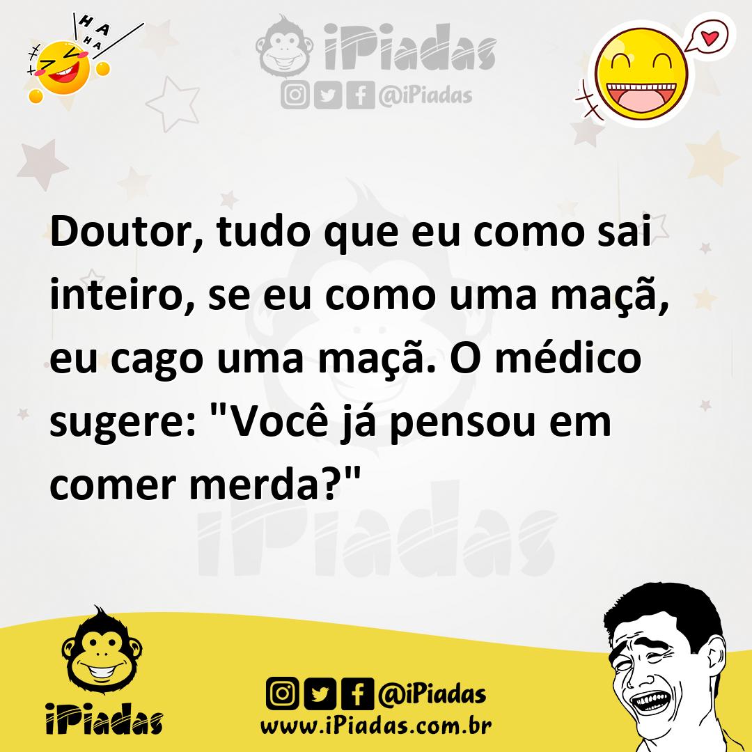 Ilustração de Doutor, tudo que eu como sai inteiro, se eu como uma maçã, eu cago uma... no iPiadas
