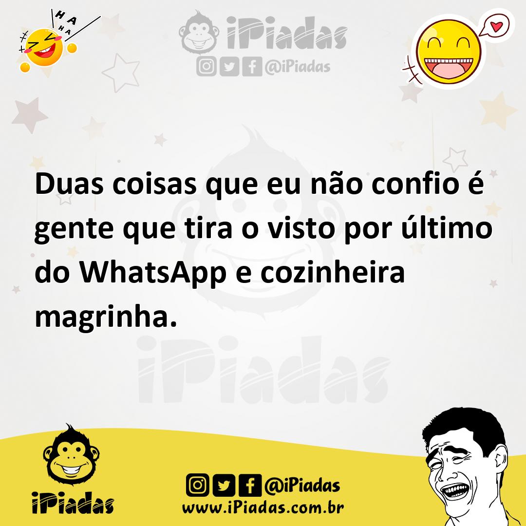 Ilustração de Duas coisas que eu não confio é gente que tira o visto por último do W... no iPiadas