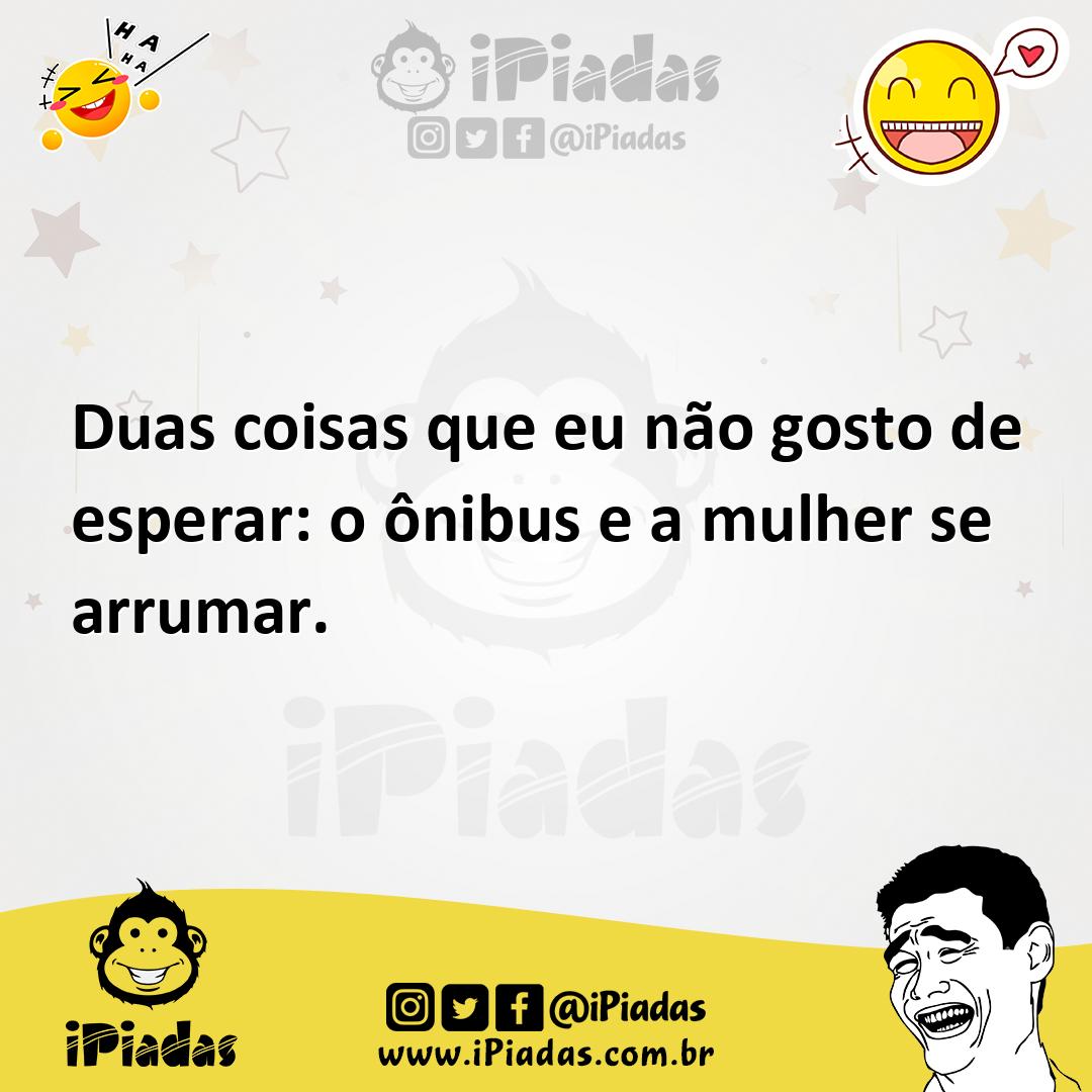 Ilustração de Duas coisas que eu não gosto de esperar: o ônibus e a mulher se arruma... no iPiadas