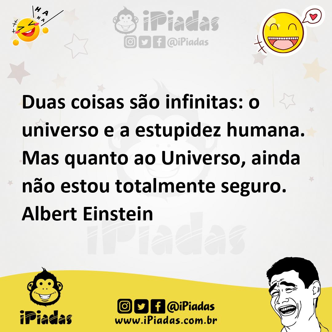 Ilustração de Duas coisas são infinitas: o universo e a estupidez humana. Mas quanto... no iPiadas