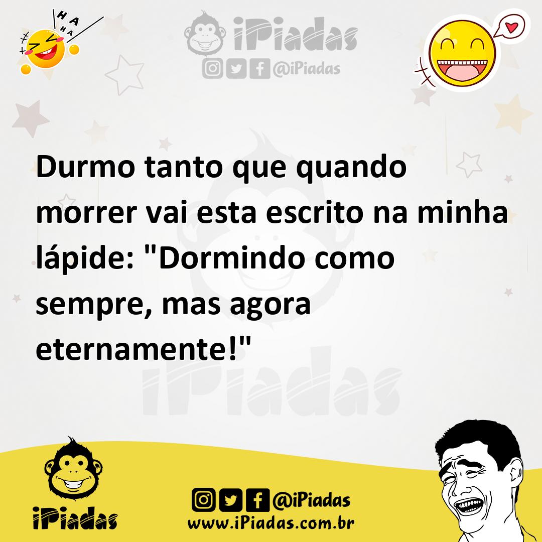 Ilustração de Durmo tanto que quando morrer vai esta escrito na minha lápide: "Dormi... no iPiadas
