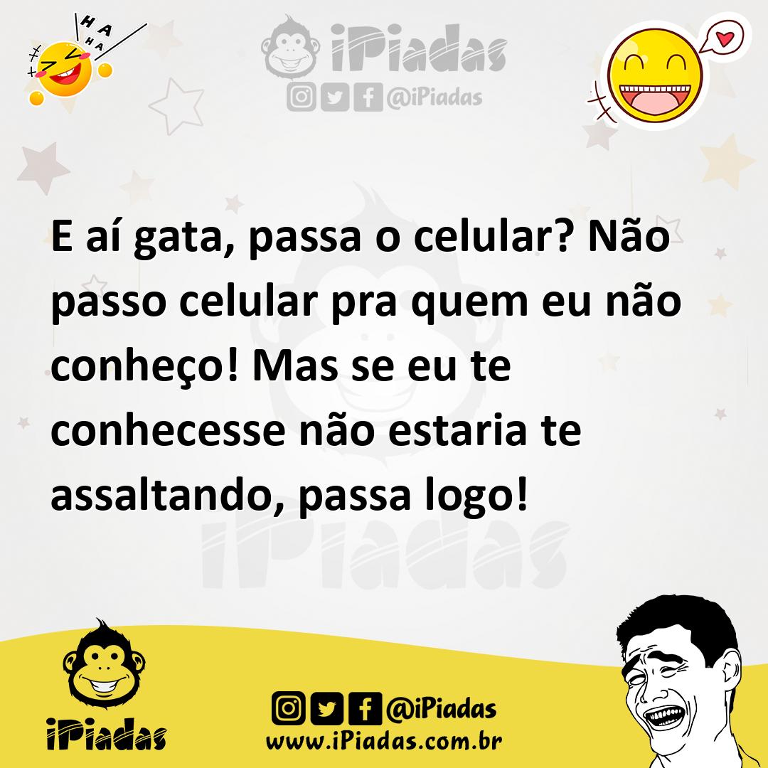 Ilustração de E aí gata, passa o celular? Não passo celular pra quem eu não conheço!... no iPiadas