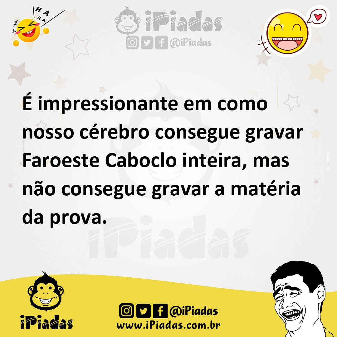 Ilustração de É impressionante em como nosso cérebro consegue gravar Faroeste Cabocl... no iPiadas