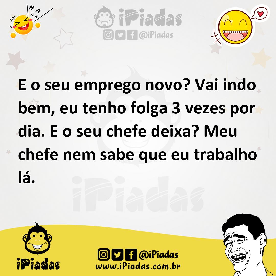 Ilustração de E o seu emprego novo? Vai indo bem, eu tenho folga 3 vezes por dia. E... no iPiadas