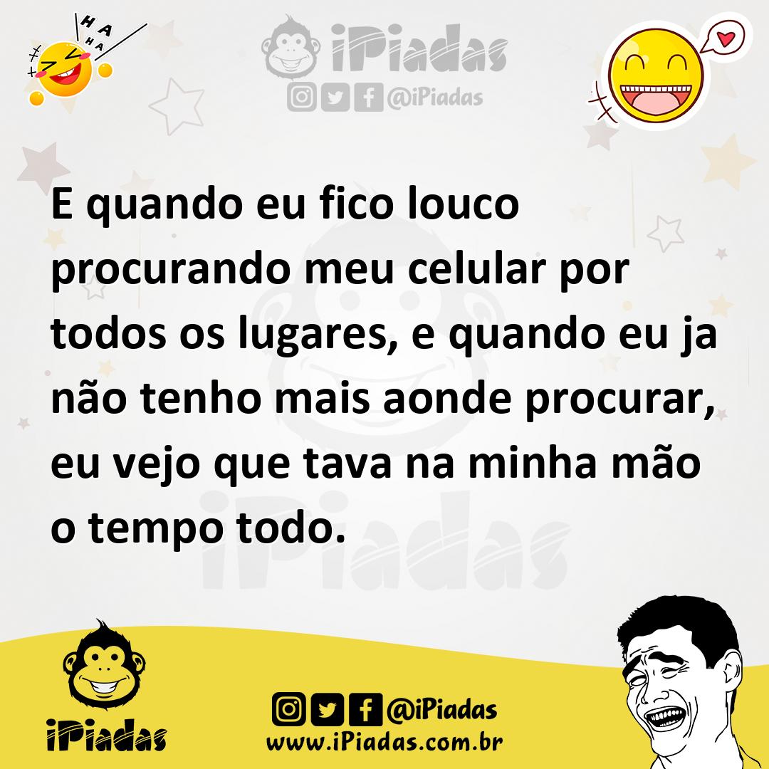 Ilustração de E quando eu fico louco procurando meu celular por todos os lugares, e... no iPiadas