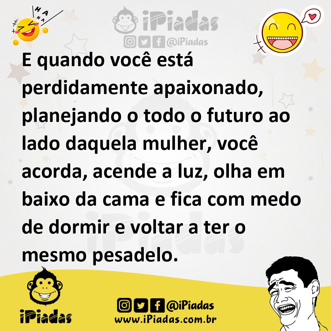 Ilustração de E quando você está perdidamente apaixonado, planejando o todo o futuro... no iPiadas