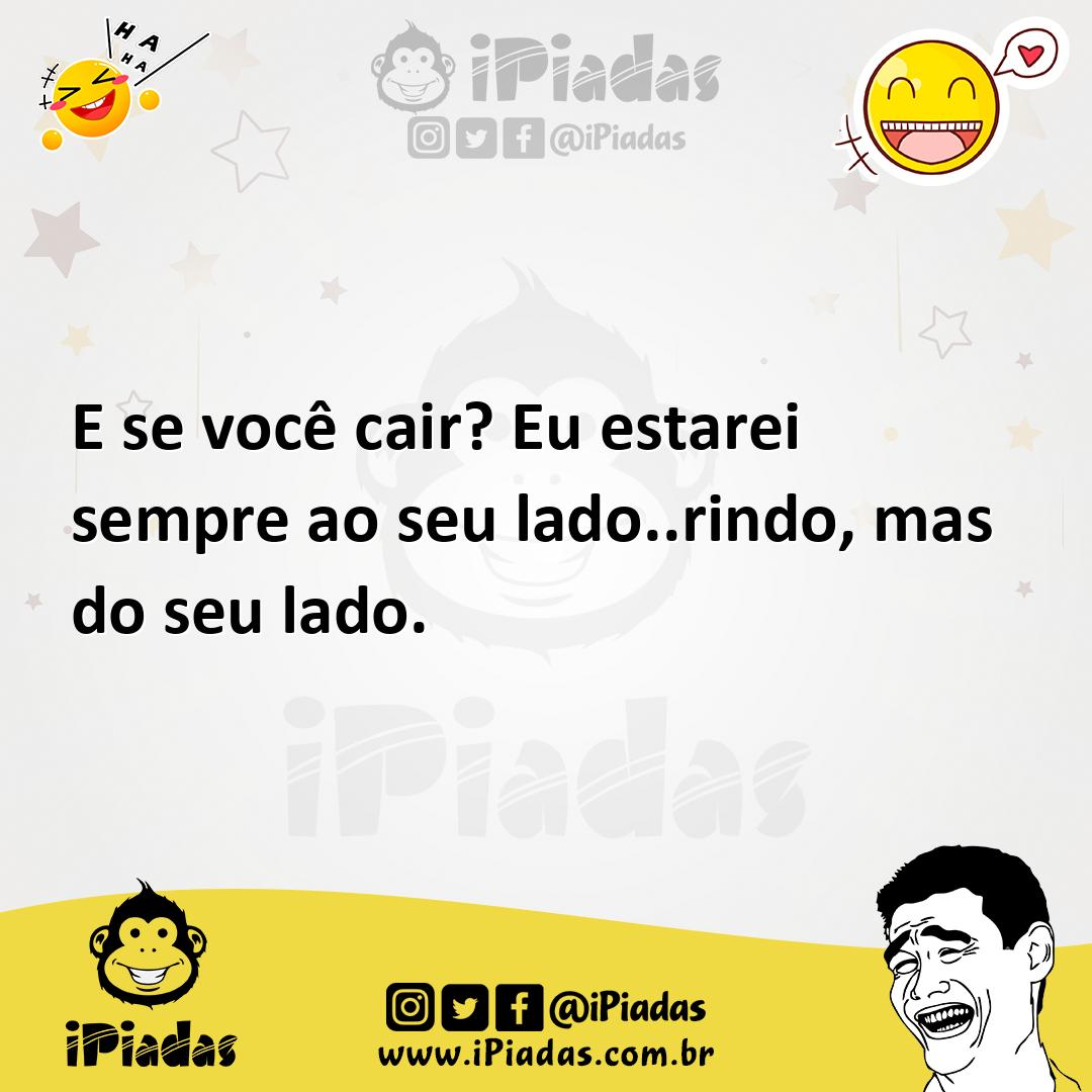 Ilustração de E se você cair? Eu estarei sempre ao seu lado..rindo, mas do seu lado. no iPiadas