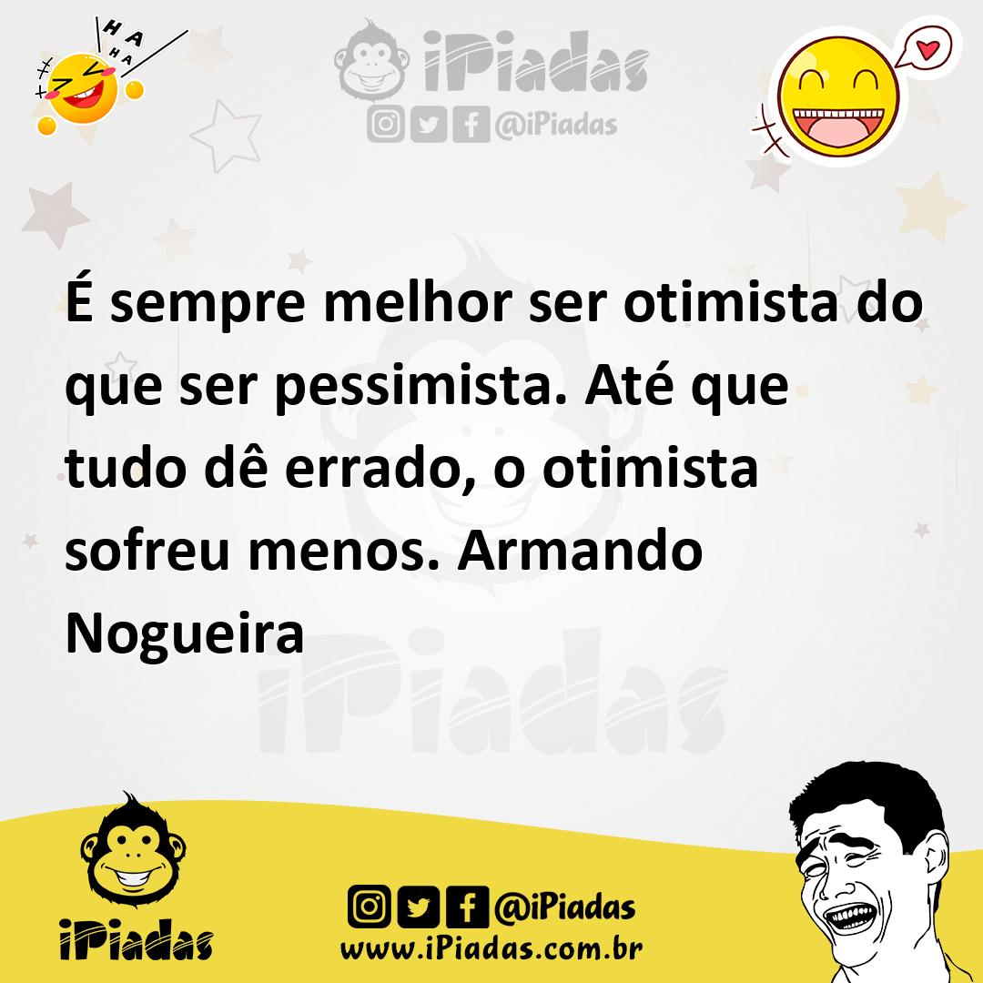 Ilustração de É sempre melhor ser otimista do que ser pessimista. Até que tudo dê er... no iPiadas