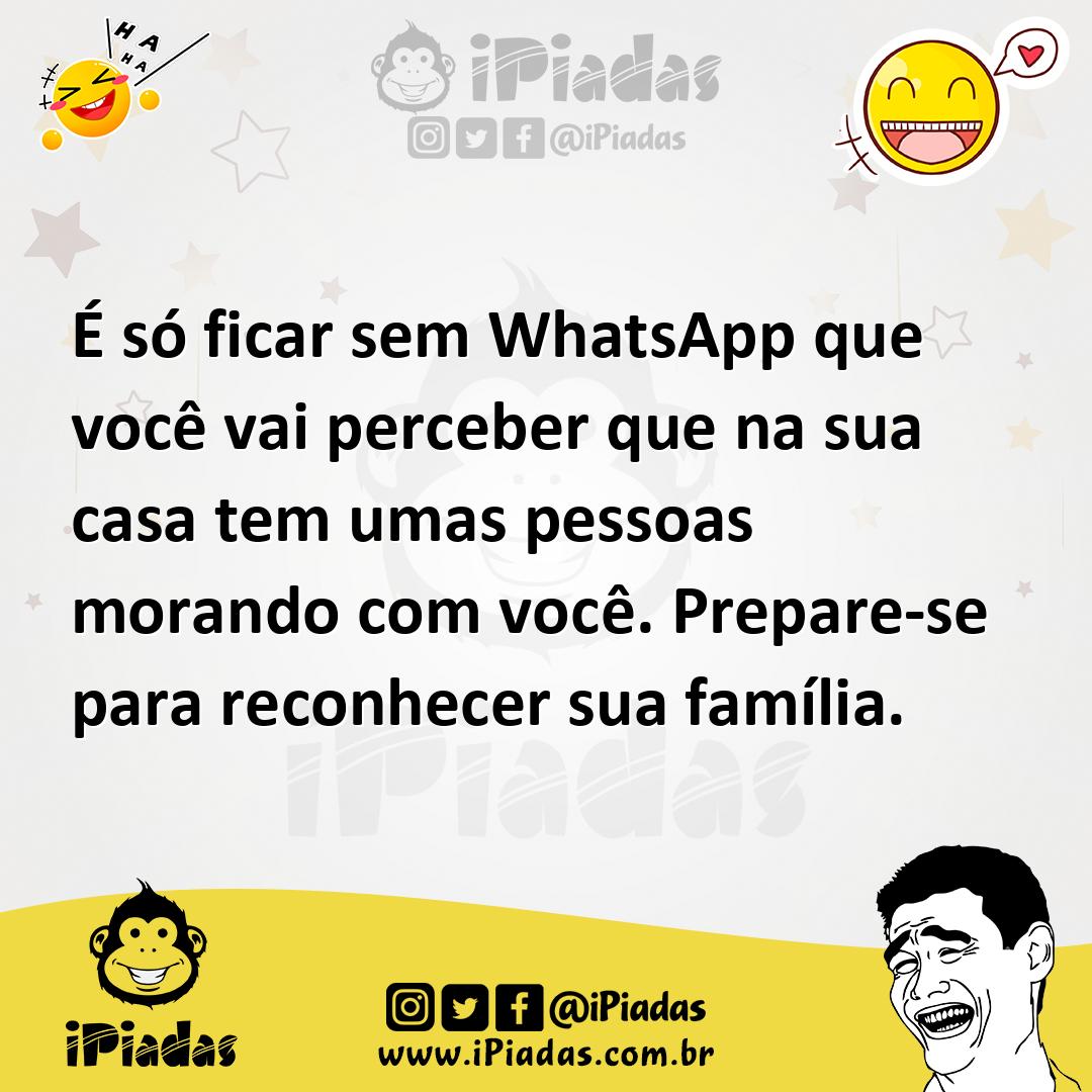 Ilustração de É só ficar sem WhatsApp que você vai perceber que na sua casa tem umas... no iPiadas