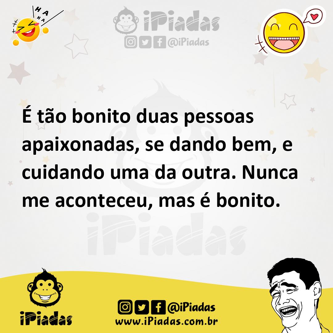 Ilustração de É tão bonito duas pessoas apaixonadas, se dando bem, e cuidando uma da... no iPiadas