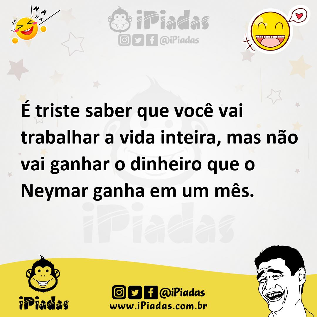 Ilustração de É triste saber que você vai trabalhar a vida inteira, mas não vai ganh... no iPiadas