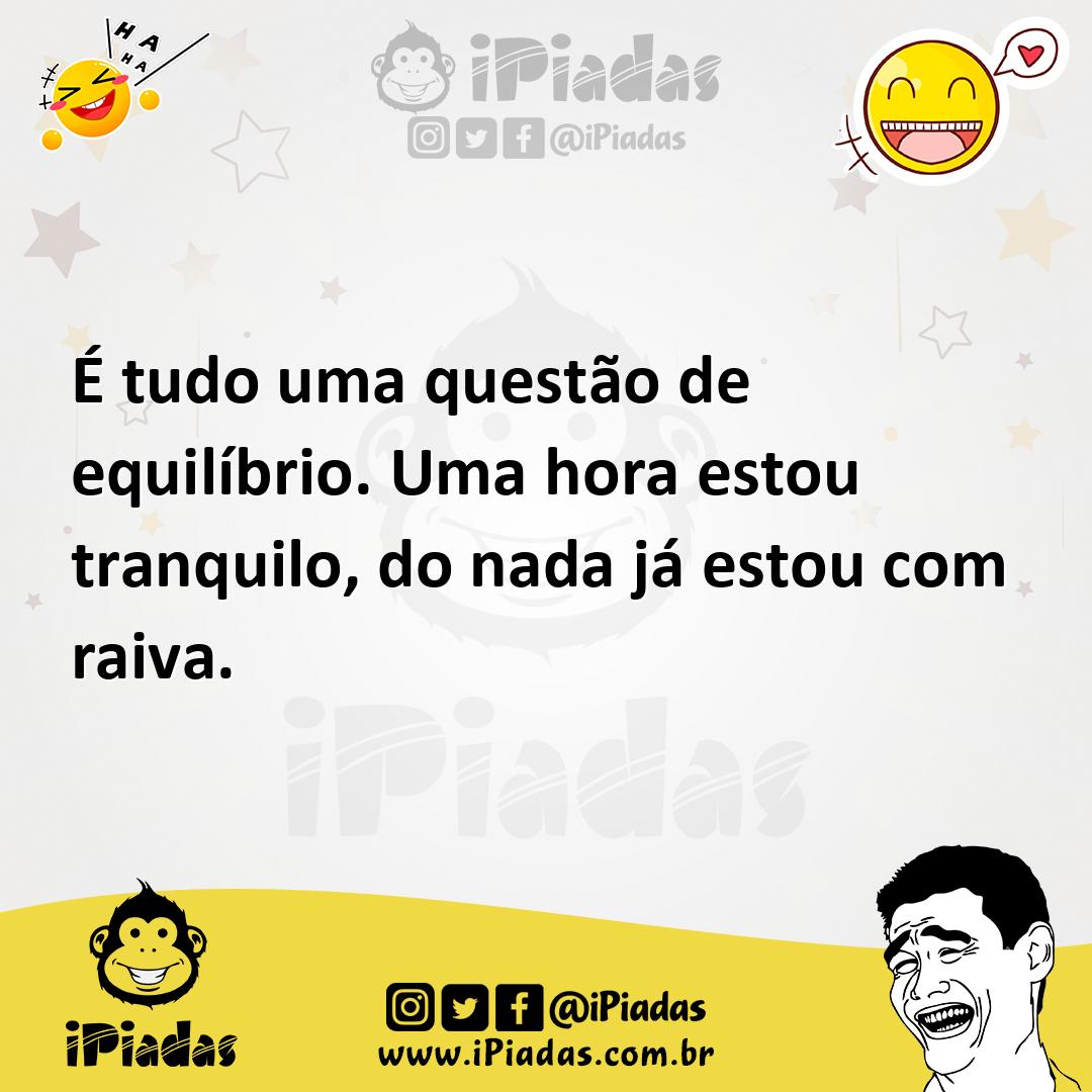 Ilustração de É tudo uma questão de equilíbrio. Uma hora estou tranquilo, do nada já... no iPiadas
