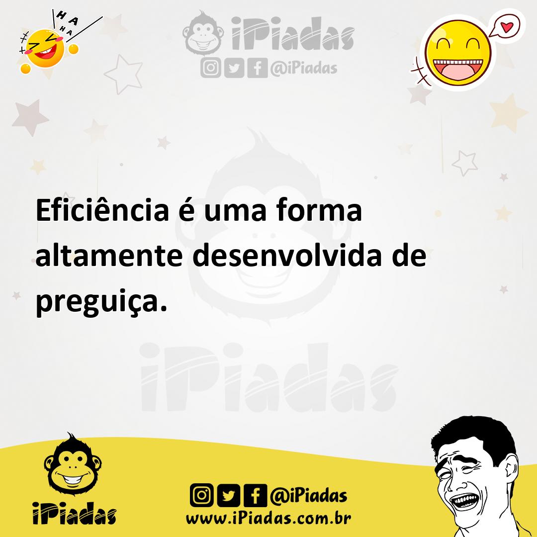 Ilustração de Eficiência é uma forma altamente desenvolvida de preguiça. no iPiadas