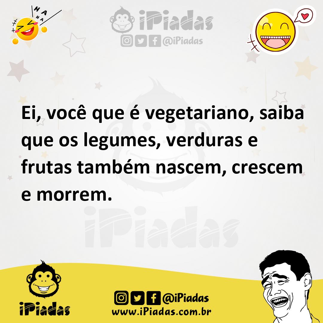 Ilustração de Ei, você que é vegetariano, saiba que os legumes, verduras e frutas ta... no iPiadas