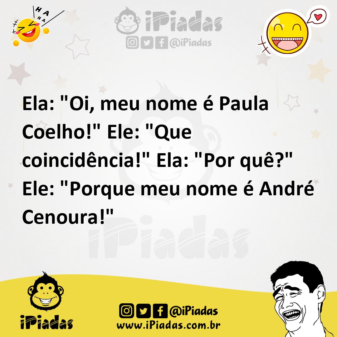 Ilustração de Ela: "Oi, meu nome é Paula Coelho!" Ele: "Que coincidência!" Ela: "Por... no iPiadas