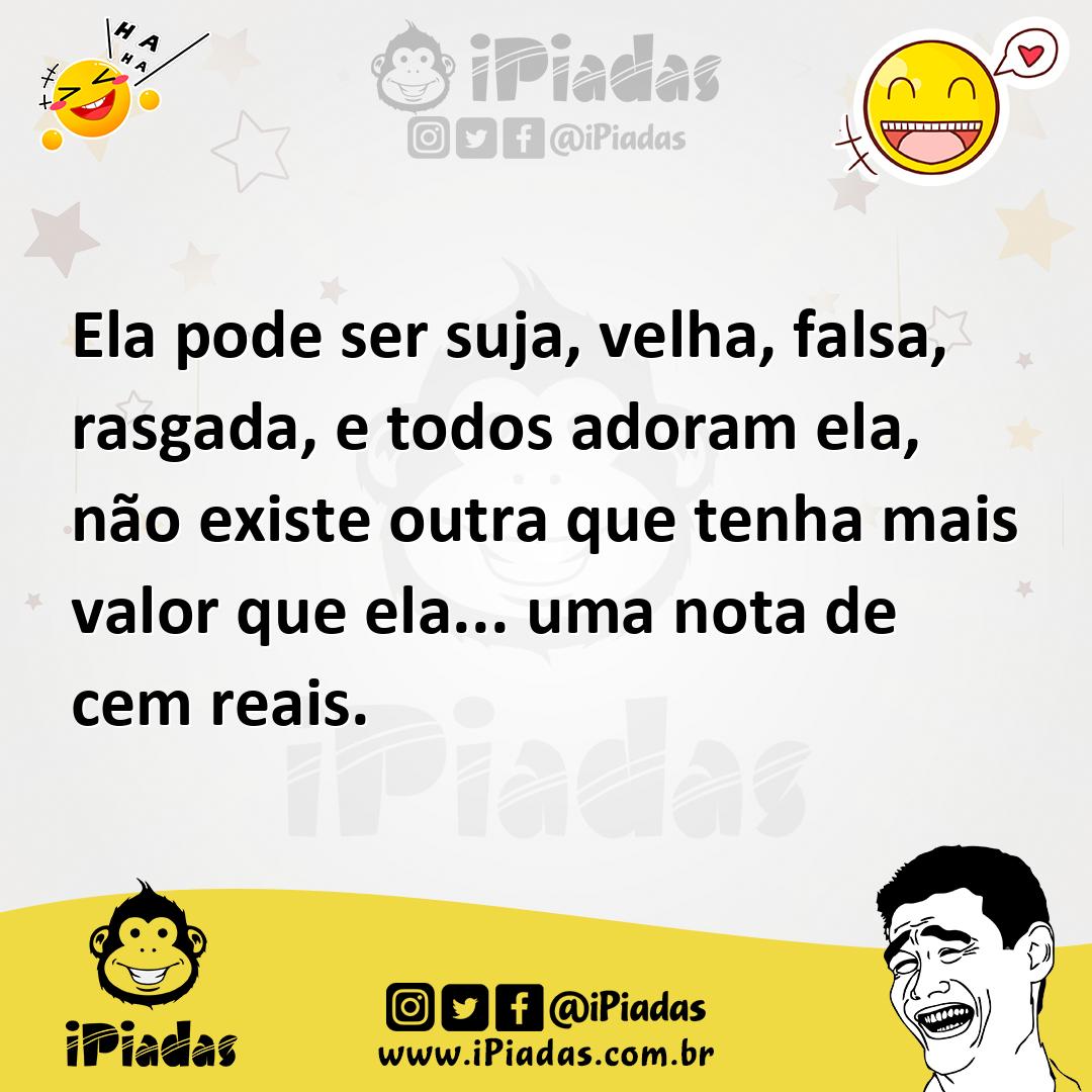 Ilustração de Ela pode ser suja, velha, falsa, rasgada, e todos adoram ela, não exis... no iPiadas