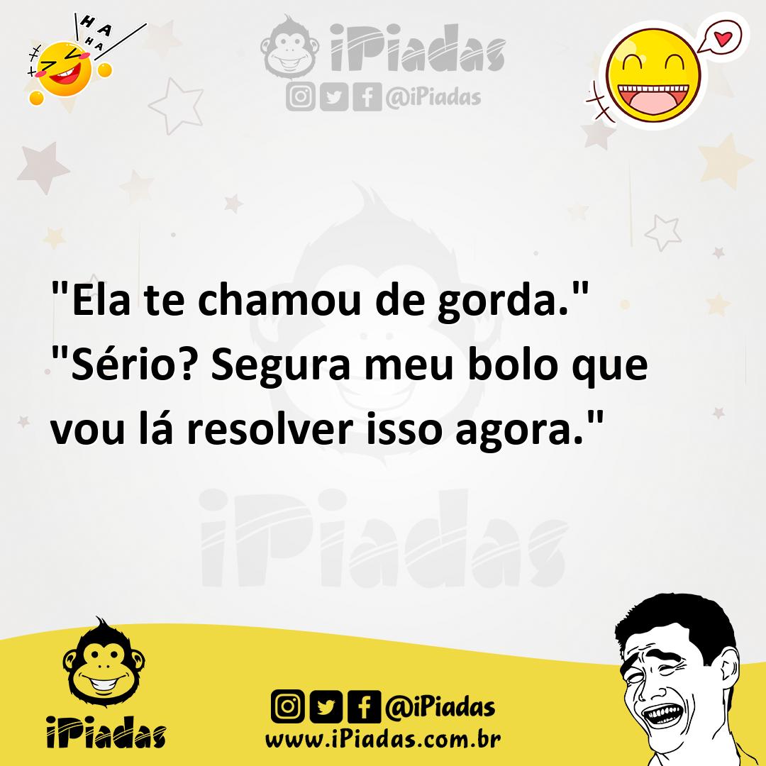 Ilustração de "Ela te chamou de gorda." "Sério? Segura meu bolo que vou lá resolver... no iPiadas