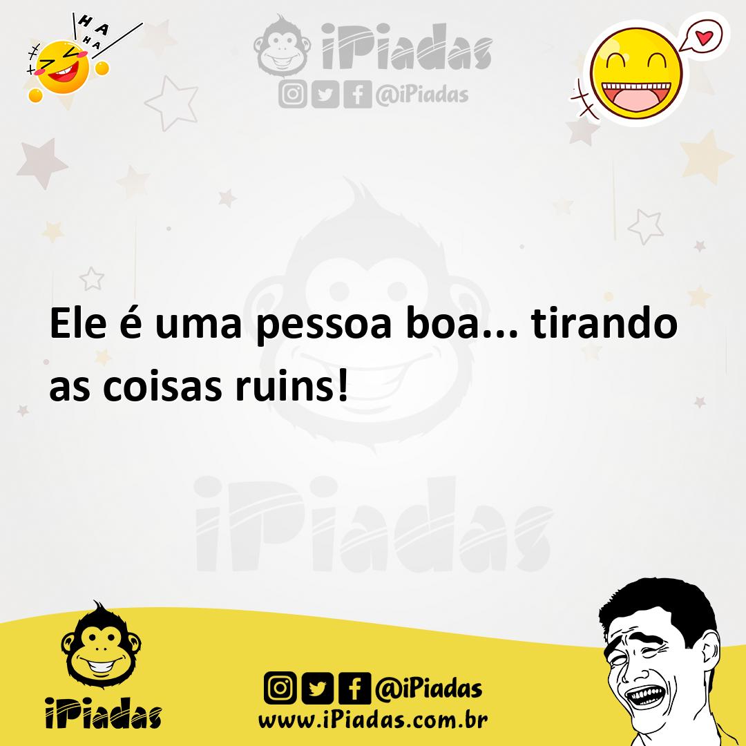 Ilustração de Ele é uma pessoa boa... tirando as coisas ruins! no iPiadas