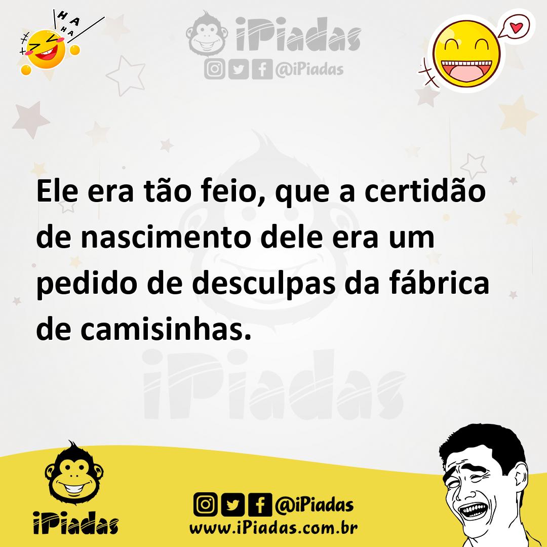 Ilustração de Ele era tão feio, que a certidão de nascimento dele era um pedido de d... no iPiadas