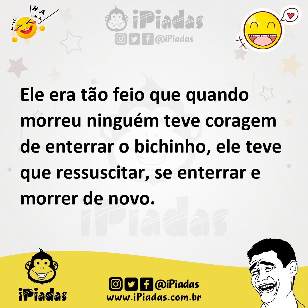 Ilustração de Ele era tão feio que quando morreu ninguém teve coragem de enterrar o... no iPiadas