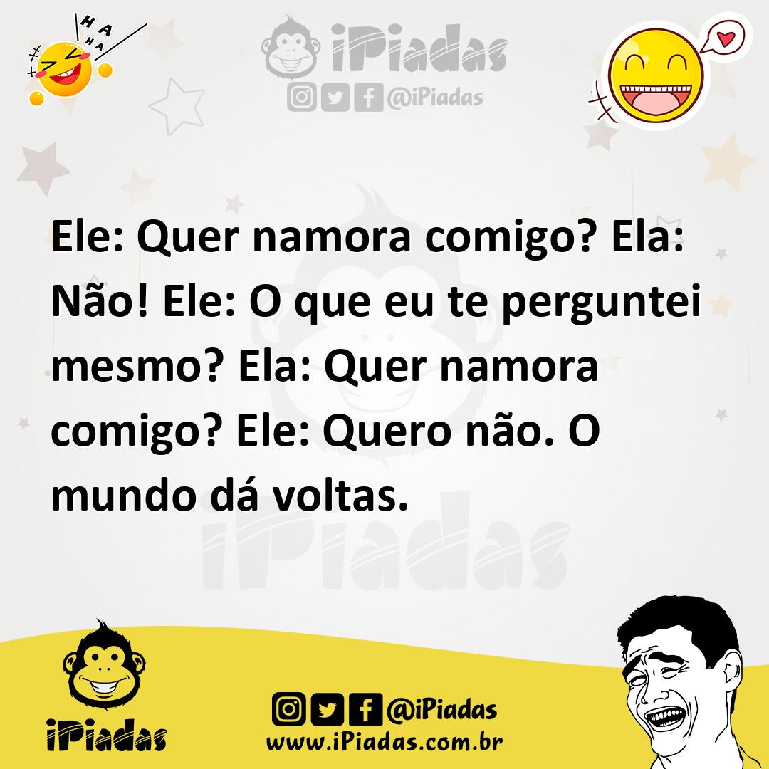 Ilustração de Ele: Quer namora comigo? Ela: Não! Ele: O que eu te perguntei mesmo? E... no iPiadas