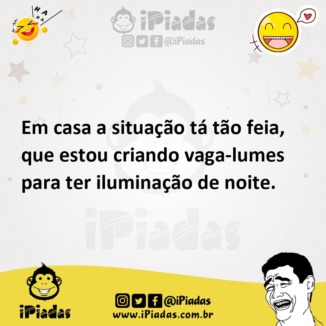 Ilustração de Em casa a situação tá tão feia, que estou criando vaga-lumes para ter... no iPiadas