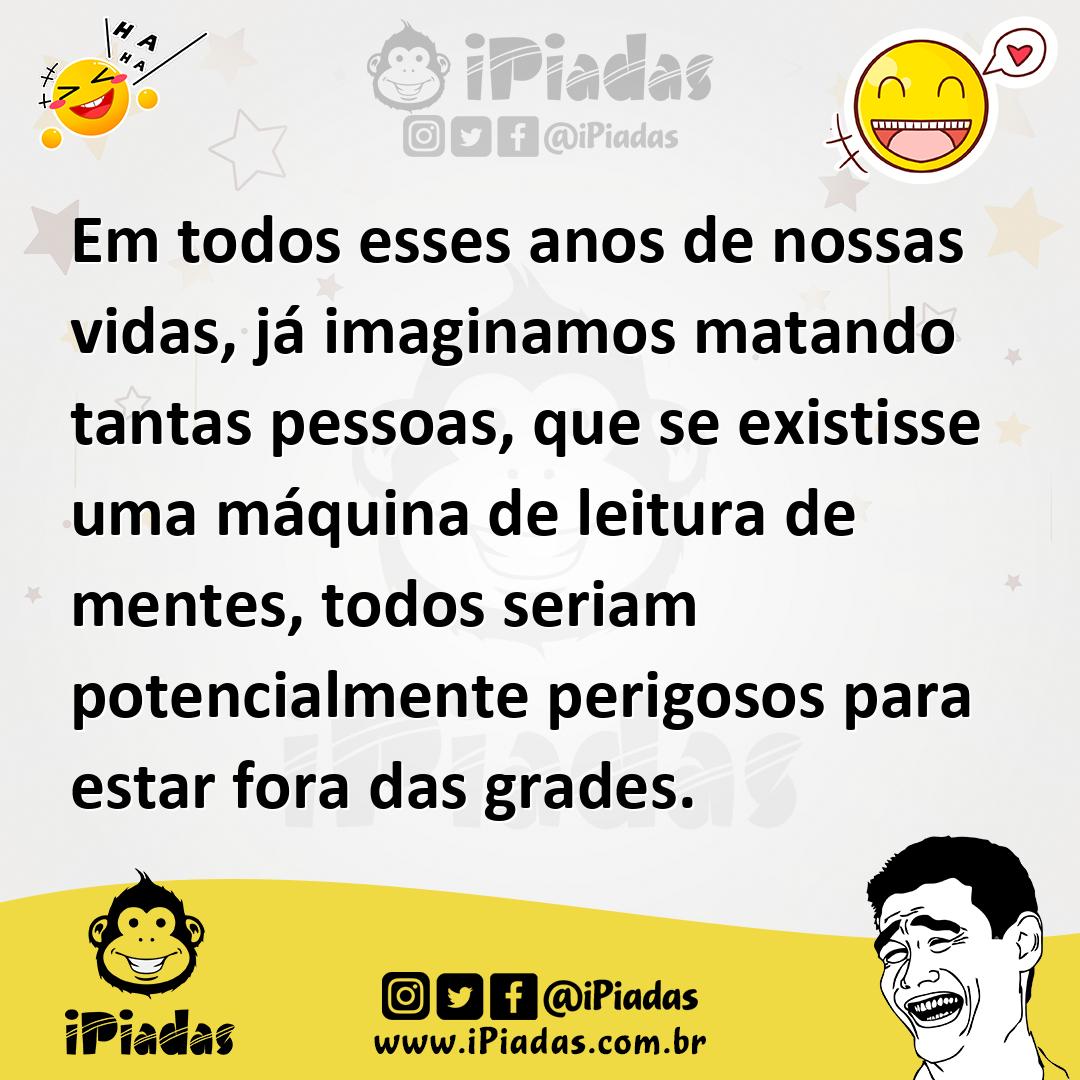 Ilustração de Em todos esses anos de nossas vidas, já imaginamos matando tantas pess... no iPiadas