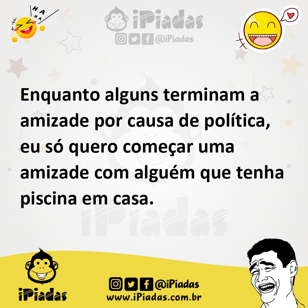 Ilustração de Enquanto alguns terminam a amizade por causa de política, eu só quero... no iPiadas