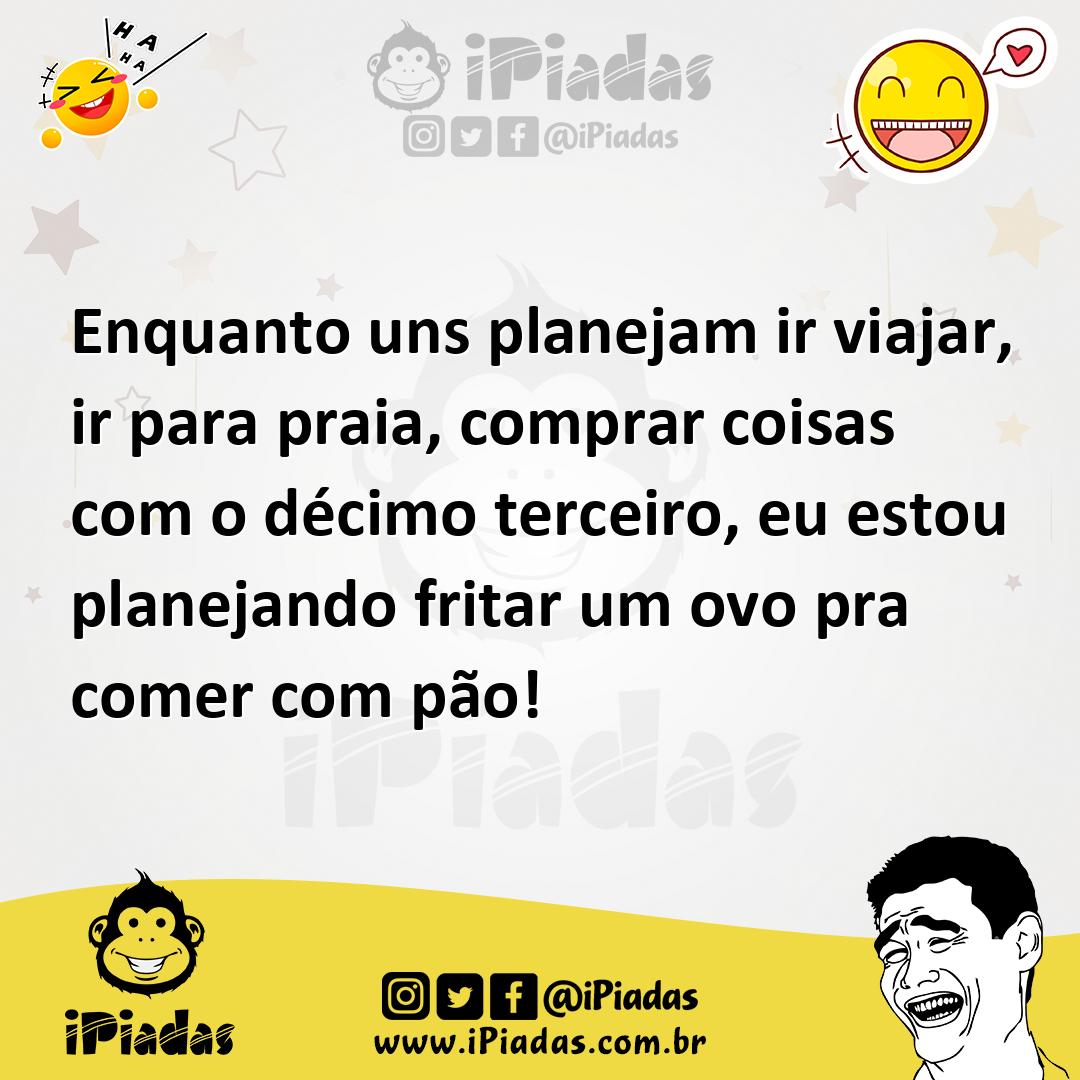 Ilustração de Enquanto uns planejam ir viajar, ir para praia, comprar coisas com o d... no iPiadas