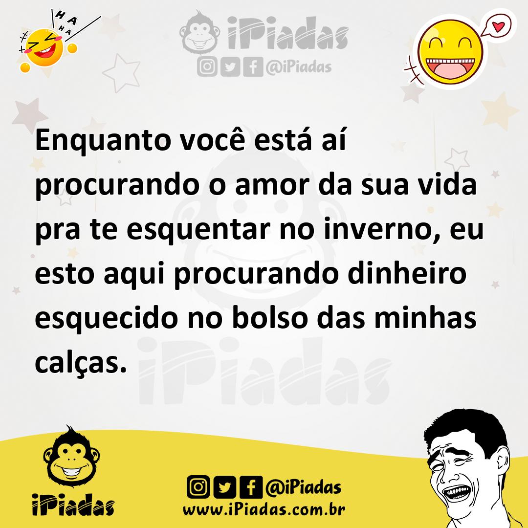 Ilustração de Enquanto você está aí procurando o amor da sua vida pra te esquentar n... no iPiadas