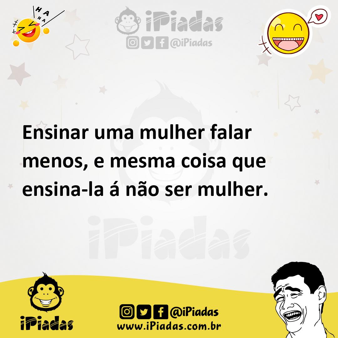 Ilustração de Ensinar uma mulher falar menos, e mesma coisa que ensina-la á não ser... no iPiadas